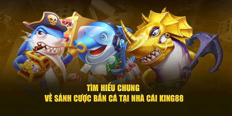 Những tựa game bắn cá King88