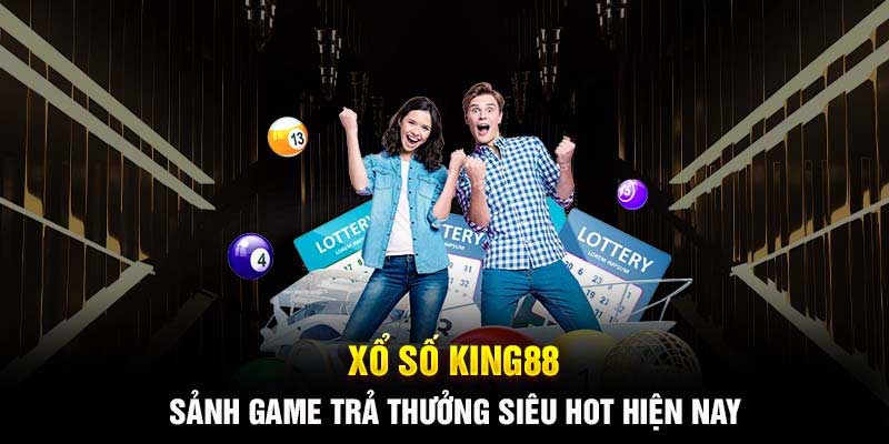 Những ưu điểm nổi bật tại xổ số King88