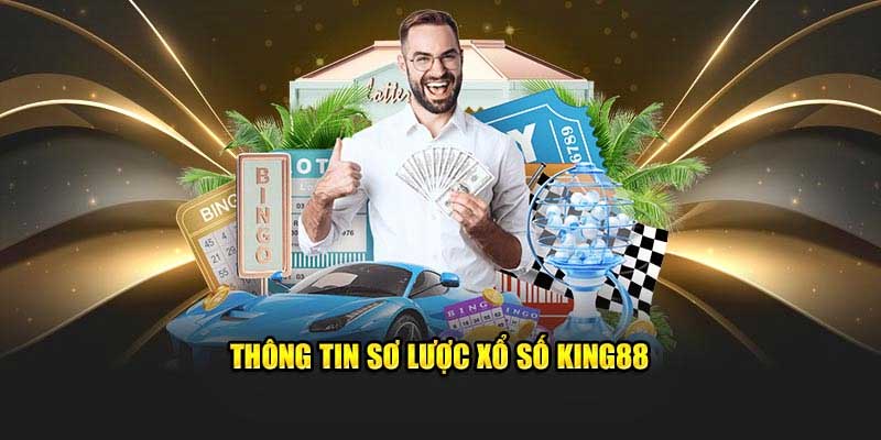 Tổng quan về xổ số King88